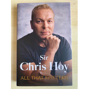 Sir Chris Hoy - All That Matters (Signed Edition)